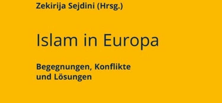Zekirija Sejdini (Hrsg.): Islam In Europa – Begegnungen, Konflikte Und Lösungen